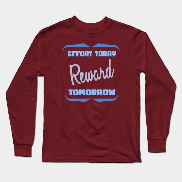 Effort Today Reward Tomorrow Motivational Quote Long Sleeve T-Shirt by etees0609